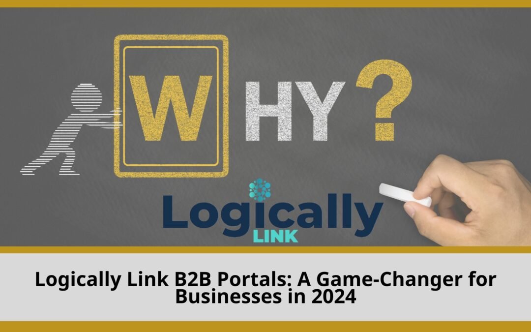 Logically Link B2B Portals: A Game-Changer for Businesses in 2024