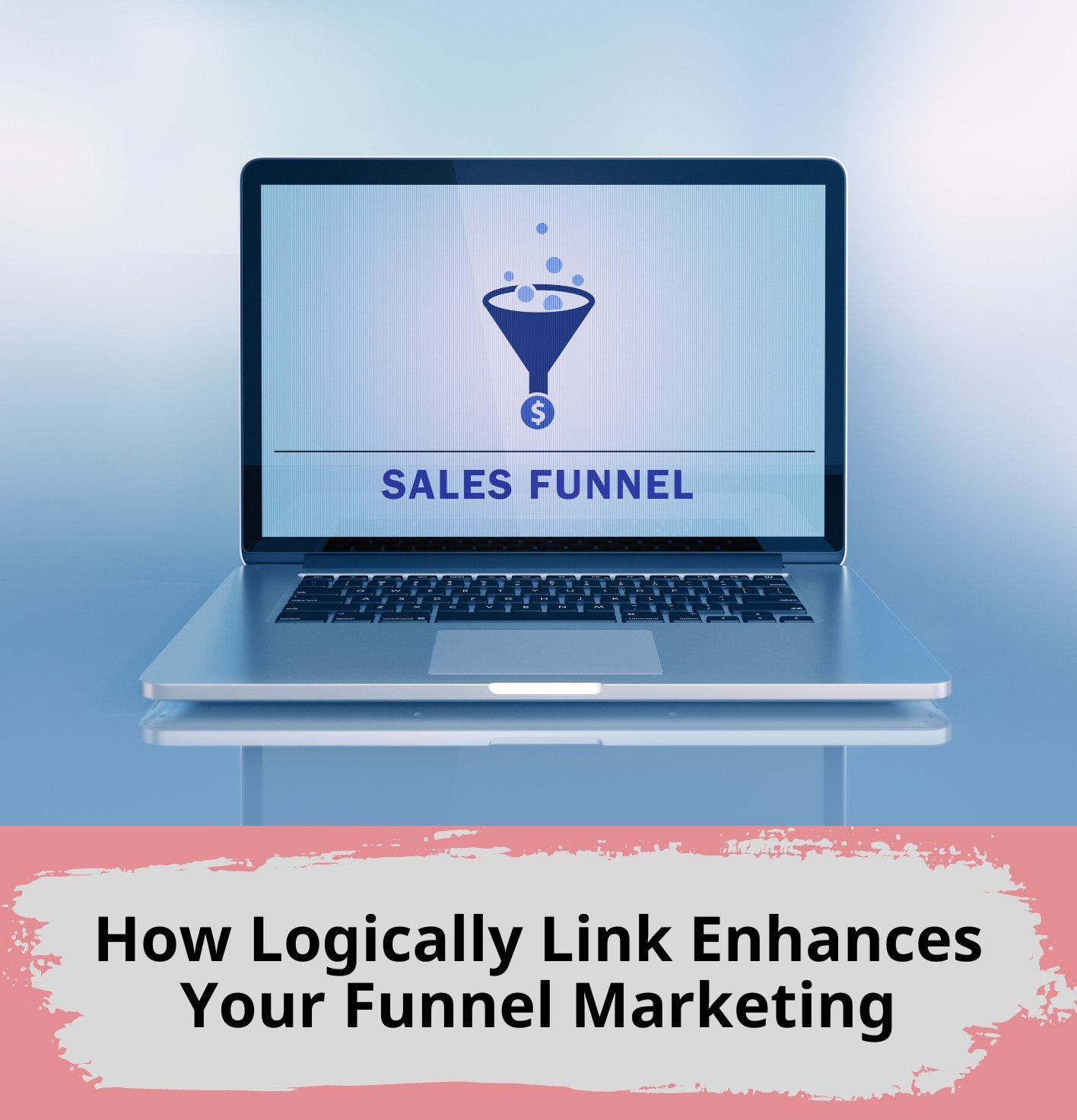How Logically Link Enhances Your Funnel Marketing